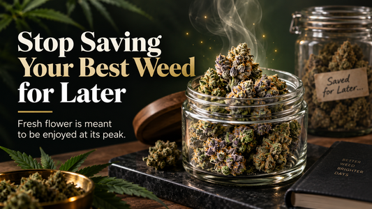 Stop Saving Your Best Weed for Later